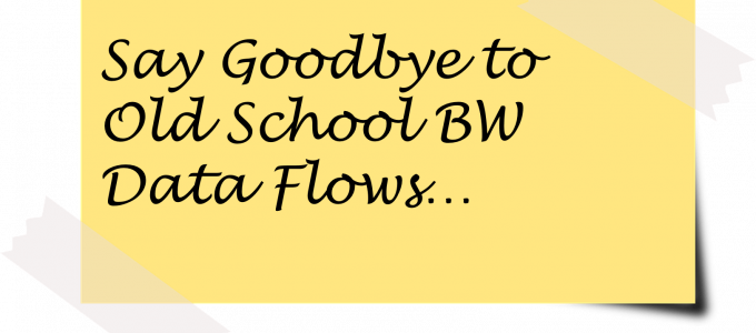 Say goodbye to ‘old school’ BW Data Flows