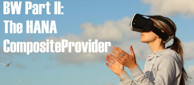 How to go Virtual in BW Part II: The HANA CompositeProvider